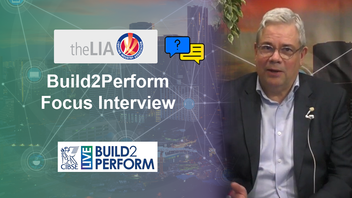 The Lighting Industry Association | CIBSE Build2Perform Focus Interview